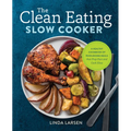 The Clean Eating Slow Cooker: A Healthy Cookbook of Wholesome Meals That Prep Fast & Cook Slow