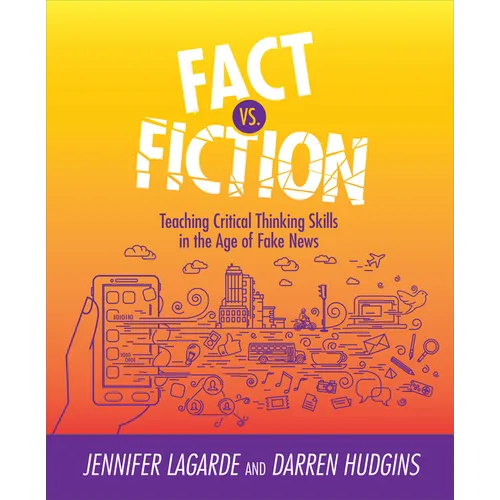 Fact vs. Fiction: Teaching Critical Thinking Skills in the Age of Fake News
