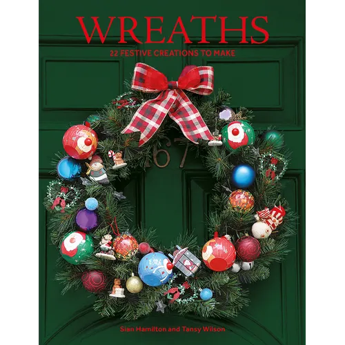 Wreaths: 22 Festive Creations to Make