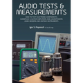 Audio Tests & Measurements: How to Test Electronic Components, Audiophile & Guitar Amplifiers and Loudspeakers Using Modern and Vintage Test Instrumen