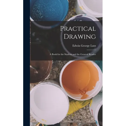 Practical Drawing: A Book for the Student and the General Reader