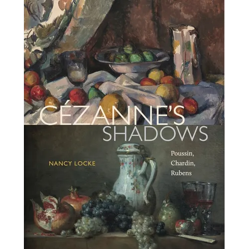 Cézanne's Shadows: Poussin, Chardin, Rubens