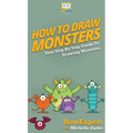 How To Draw Monsters: Your Step By Step Guide To Drawing Monsters