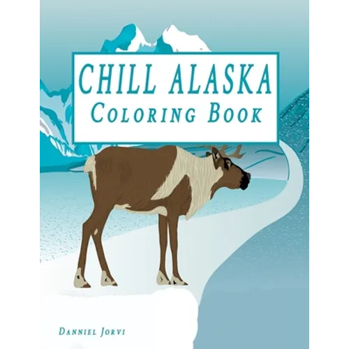 Chill Alaska Coloring Book: Cute Coloring Book USA & Alaska