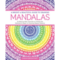 A Bright & Beautiful Guide to Drawing Mandalas: 30 Step-By-Step Tutorials to Unlock the Meditative Magic of Drawing Repeat Patterns