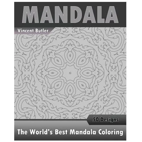 The World's Best Mandala Coloring Book: 50 Advanced Mandala Patterns, Inspire Creativity, Amazing Mandalas Coloring Book for Adults, Promote Relaxatio
