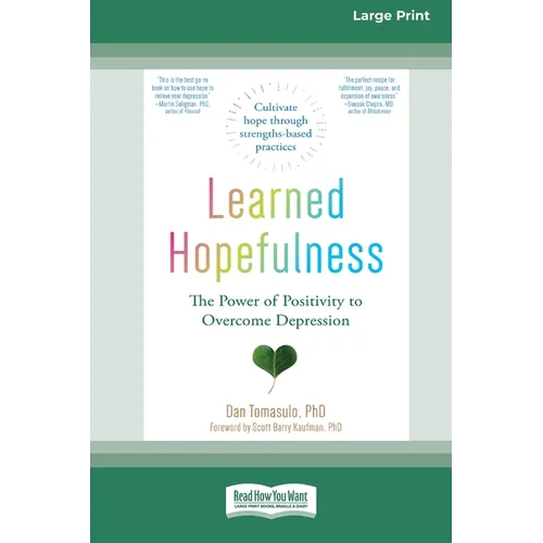 Learned Hopefulness: The Power of Positivity to Overcome Depression [16pt Large Print Edition]