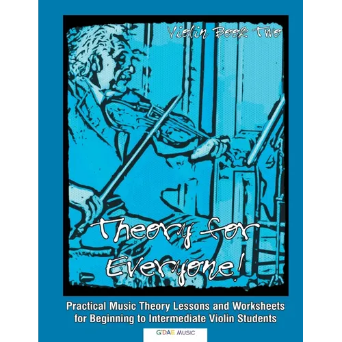 Theory for Everyone! Violin Book 2: Practical Music Theory Lessons and Worksheets for Beginning to Intermediate Violin Students