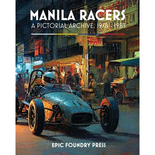 Manila Racers: A Pictorial Archive, 1978-1983