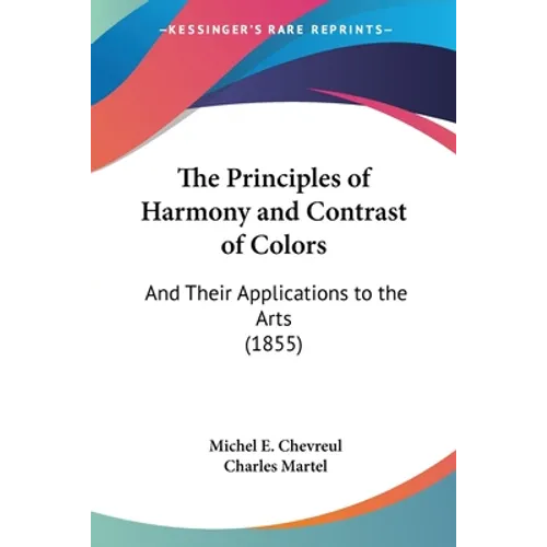 The Principles of Harmony and Contrast of Colors: And Their Applications to the Arts (1855)