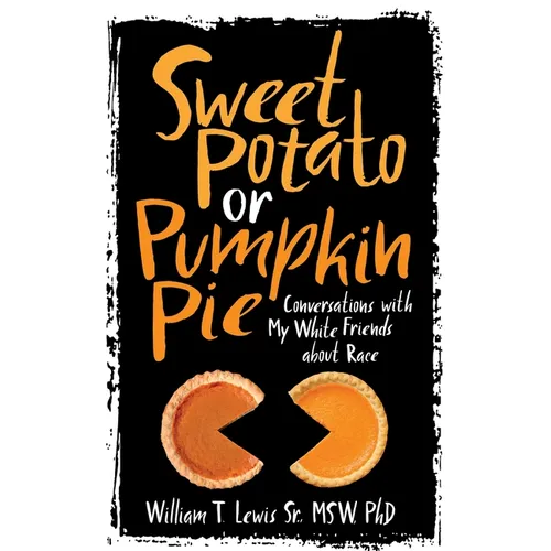 Sweet Potato or Pumpkin Pie: Conversations with My White Friends about Race