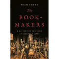 The Book-Makers: A History of the Book in Eighteen Lives