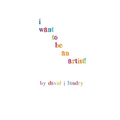 I Want To Be An Artist!