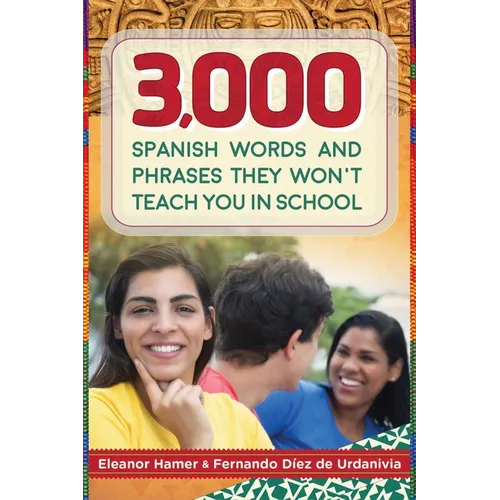 3,000 Spanish Words and Phrases They Won't Teach You in School