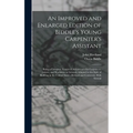 An Improved and Enlarged Edition of Biddle's Young Carpenter's Assistant: Being a Complete System of Architecture for Carpenters, Joiners, and Workmen