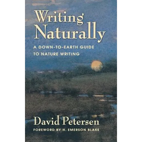 Writing Naturally: A Down-To-Earth Guide to Nature Writing