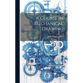 A Course in Mechanical Drawing