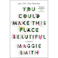 You Could Make This Place Beautiful: A Memoir
