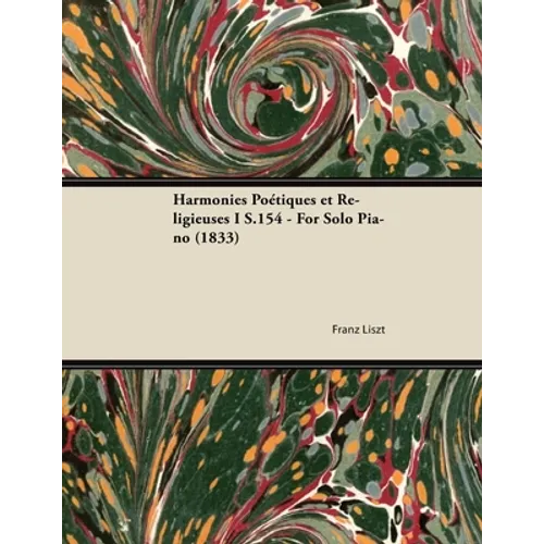 Harmonies Poétiques et Religieuses I S.154 - For Solo Piano (1833)