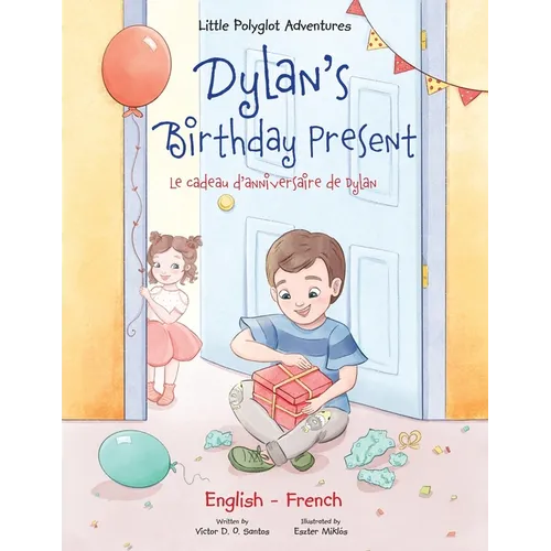 Dylan's Birthday Present/Le Cadeau d'anniversaire de Dylan: Bilingual French and English Edition