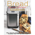 Bread Machine Cookbook: 350+ Fuss-Free Recipes Recipes for Making delicious Homemade Bread with Any Bread Maker