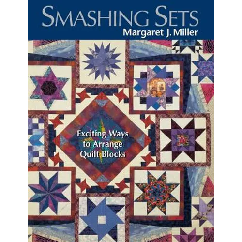 Smashing Sets: Exciting Ways to Arrange Quilt Blocks