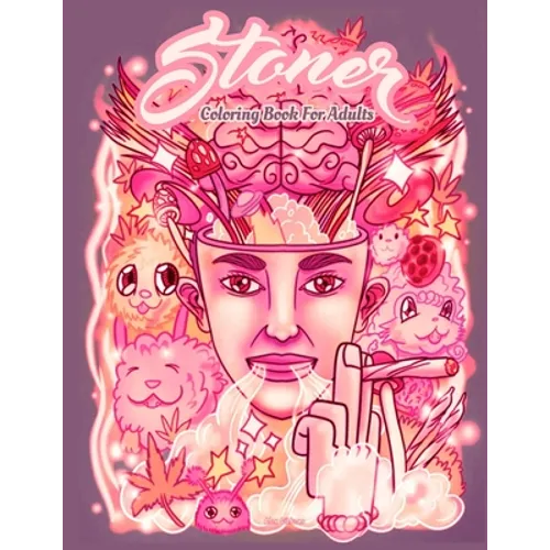 Stoner Coloring Book For Adults: Including Adorable Stress Relieving Unique Stoners Psychedelic Design - psychedelic coloring book