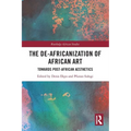 The De-Africanization of African Art: Towards Post-African Aesthetics