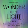 Wonder in the Light Volume 1: A Journey Through Vast Landscapes and Minute Details