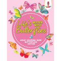 Life's Better With Butterflies: Adult Coloring Book Butterflies Edition