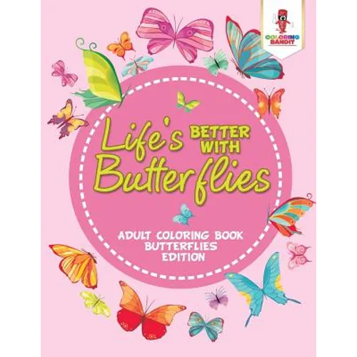 Life's Better With Butterflies: Adult Coloring Book Butterflies Edition