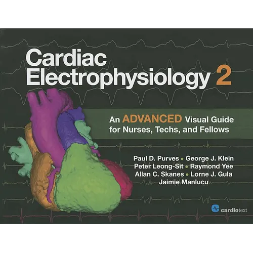 Cardiac Electrophysiology 2: An Advanced Visual Guide for Nurses, Techs, and Fellows: An Advanced Visual Guide for Nurses, Techs, and Fellows