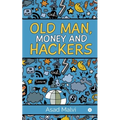 Old Man, Money and Hackers