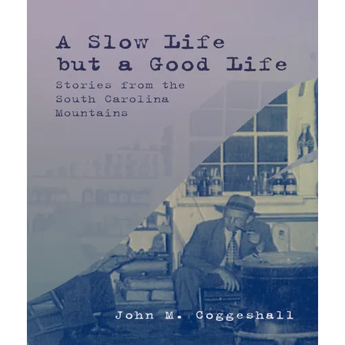 A Slow Life But a Good Life: Stories from the South Carolina Mountains