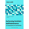 Performing Feminism Self/Maintenance: in Contemporary Art and Society