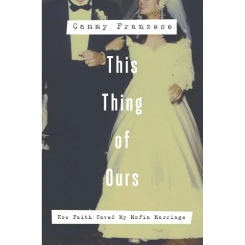This Thing of Ours: How Faith Saved My Mafia Marriage
