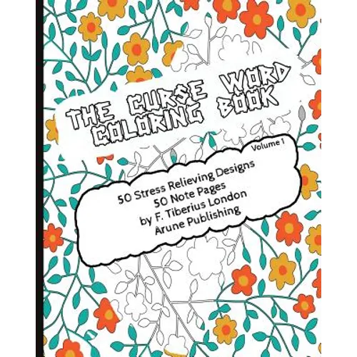 The Curse Word Coloring Book: 50 Coloring Designs & 50 Pages for Notes