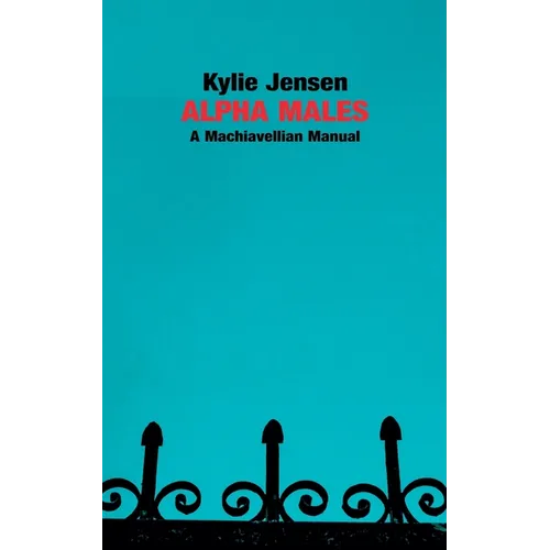 Alpha Males - A Machiavellian Manual