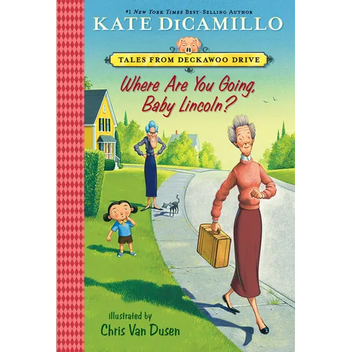 Where Are You Going, Baby Lincoln?: Tales from Mercy Watson's Deckawoo Drive, Volume Three
