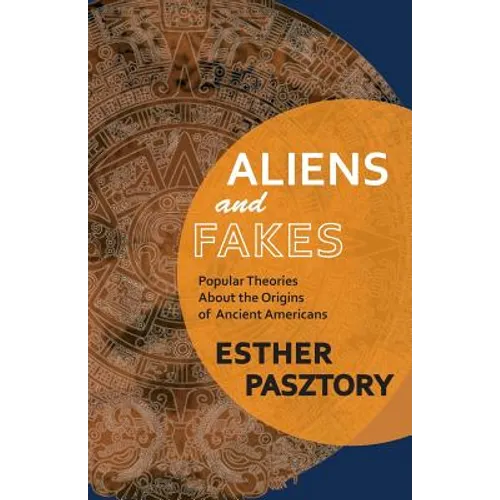 Aliens and Fakes: Popular Theories About the Origins of Ancient Americans