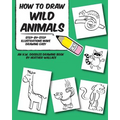 How to Draw Wild Animals: Step-by-Step Illustrations Make Drawing Easy