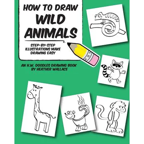 How to Draw Wild Animals: Step-by-Step Illustrations Make Drawing Easy