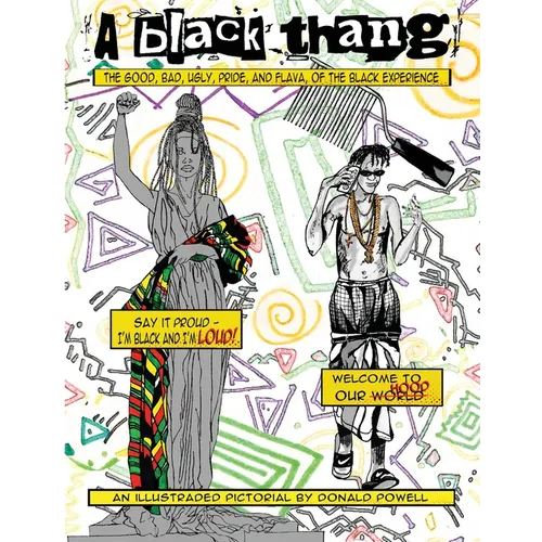 A Black Thang: The Good, Bad, Ugly, Pride, And Flava Of The Black Experience.