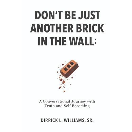 Don't Be Just Another Brick in the Wall: A Conversational Journey with Truth & Self-Becoming