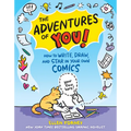 The Adventures of You!: How to Write, Draw, and Star in Your Own Comics