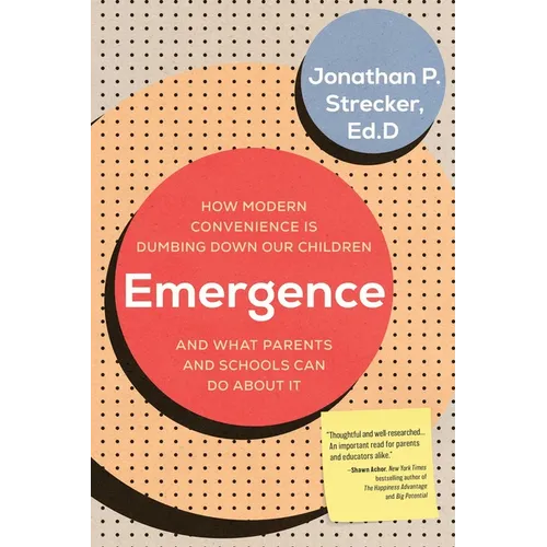 Emergence: How Modern Convenience Is Dumbing Down Our Children and What Parents and Schools Can Do About It