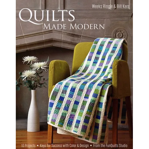 Quilts Made Modern: 10 Projects - Keys for Success with Color & Design - From the Funquilts Studio