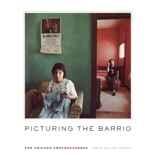 Picturing the Barrio: Ten Chicano Photographers