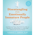Disentangling from Emotionally Immature People: Avoid Emotional Traps, Stand Up for Your Self, and Transform Your Relationships as an Adult Child of E