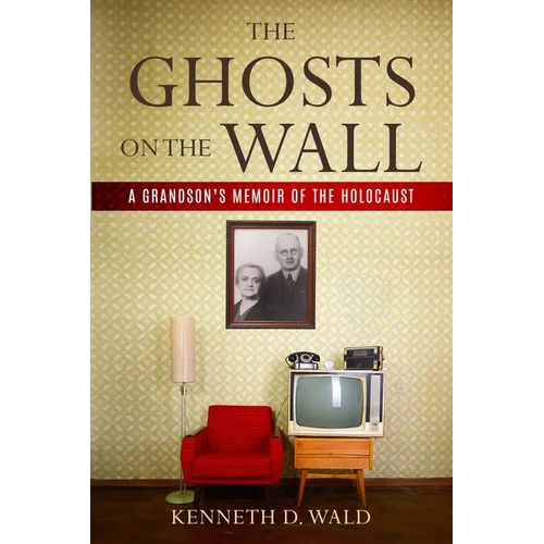 The Ghosts on the Wall: A Grandson's Memoir of the Holocaust